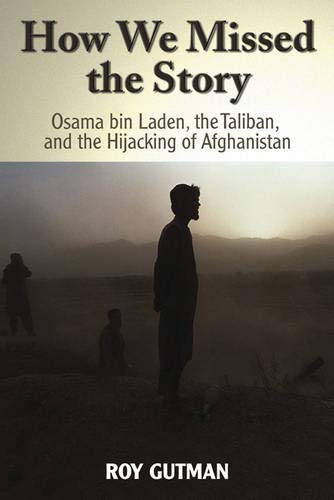 Imagen de archivo de How We Missed the Story : Osama Bin Laden, the Taliban, and the Hijacking of Afghanistan a la venta por Better World Books