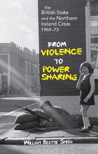 Imagen de archivo de The British State and the Northern Ireland Crisis, 196973 From Violence to PowerSharing a la venta por PBShop.store US