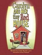 Stock image for Carolyn and Her Tiny Red House for sale by Big River Books