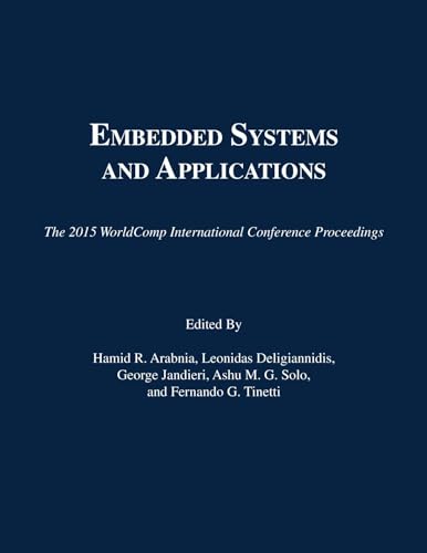 9781601324207: Embedded Systems and Applications: Proceedings of the 2015 International Conference on Embedded Systems & Applications (The 2015 WorldComp International Conference Proceedings)