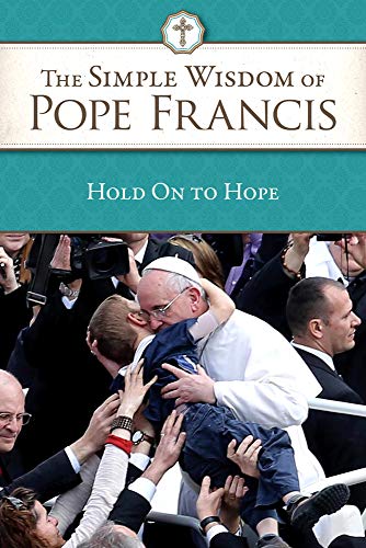 Beispielbild fr Hold on to Hope : The Simple Wisdom of Pope Francis zum Verkauf von Better World Books