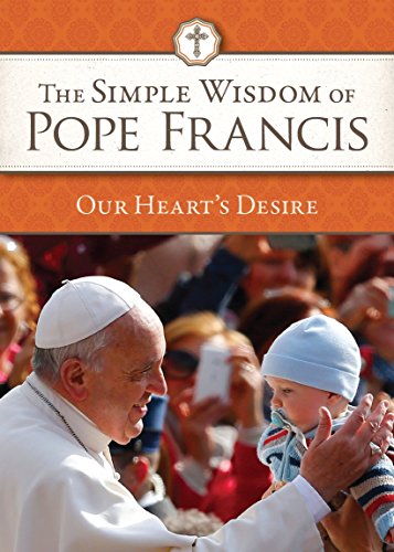 Imagen de archivo de The Simple Wisdom of Pope Francis: Our Heart's Desire, Vol. 3 a la venta por SecondSale