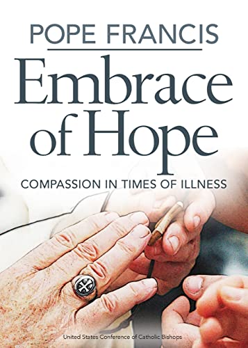 Beispielbild fr Pope Francis Embrace of Hope: Compassion in Times of Illness zum Verkauf von Better World Books