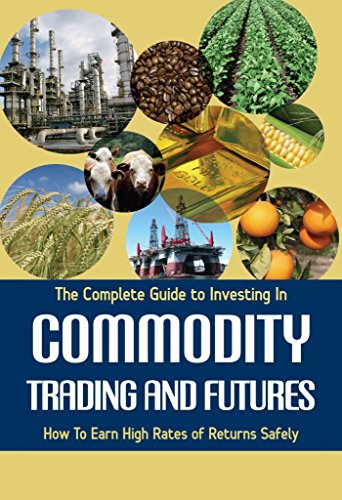 Imagen de archivo de The Complete Guide to Investing In Commodity Trading & Futures How to Earn High Rates of Returns Safely a la venta por HPB-Red