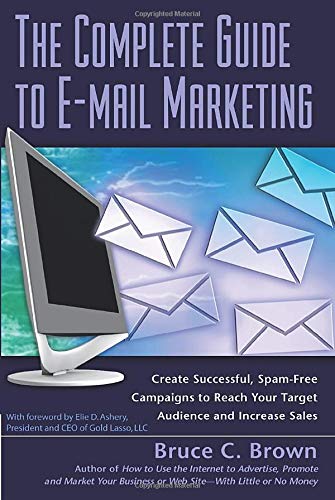 Beispielbild fr The Complete Guide to e-Mail Marketing : How to Create Successful, Spam-Free Campaigns to Reach Your Target Audience and Increase Sales zum Verkauf von Better World Books