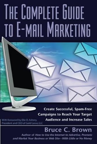 Imagen de archivo de The Complete Guide to e-Mail Marketing : How to Create Successful, Spam-Free Campaigns to Reach Your Target Audience and Increase Sales a la venta por Better World Books