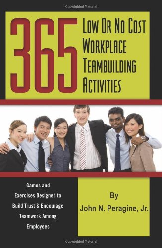 Beispielbild fr 365 Low or No Cost Workplace Teambuilding Activities : Games and Exercises Designed to Build Trust and Encourage Teamwork among Employees zum Verkauf von Better World Books