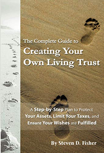 9781601381132: The Complete Guide to Creating Your Own Living Trust A Step by Step Plan to Protect Your Assets, Limit Your Taxes, and Ensure Your Wishes are Fulfilled