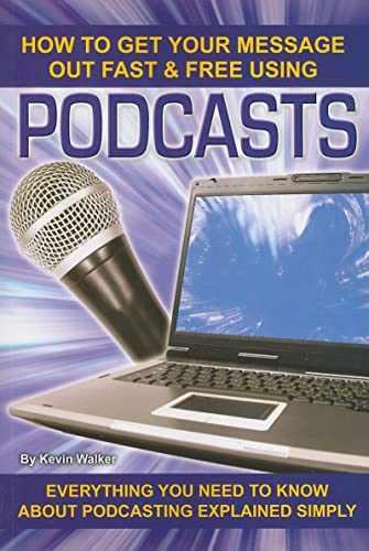 Beispielbild fr How to Get Your Message Out Fast and Free Using Podcasts : Everything You Need to Know about Podcasting Explained Simply zum Verkauf von Better World Books