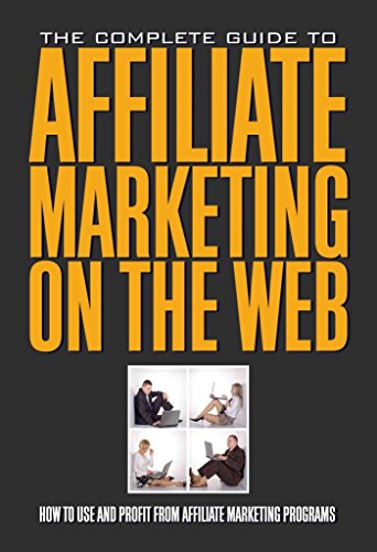 Beispielbild fr The Complete Guide to Affiliate Marketing on the Web How to Use and Profit from Affiliate Marketing Programs: How to Use It and Profit from Affiliate Marketing Programs zum Verkauf von Gulf Coast Books