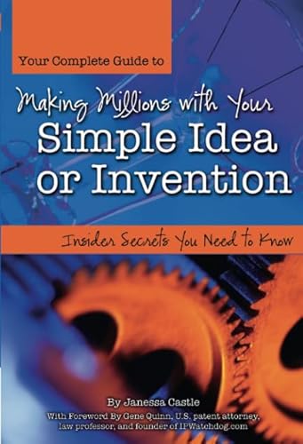 Beispielbild fr Your Complete Guide to Making Millions with Your Simple Idea or Invention : Insider Secrets You Need to Know zum Verkauf von Better World Books