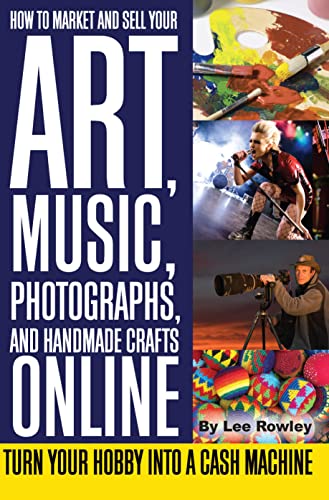 Beispielbild fr How to Market and Sell Your Art, Music, Photographs, and Handmade Crafts Online Turn Your Hobby into a Cash Machine zum Verkauf von WorldofBooks