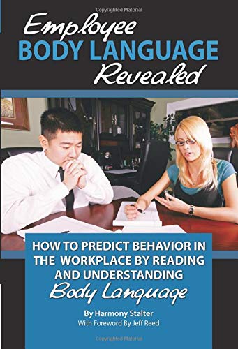 Imagen de archivo de Employee Body Language Revealed : How to Predict Behavior in the Workplace by Reading and Understanding Body Language a la venta por Better World Books: West