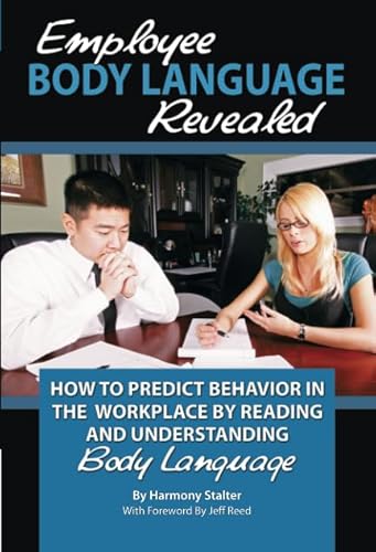 Stock image for Employee Body Language Revealed: How to Predict Behavior in the Workplace by Reading and Understanding Body Language for sale by ThriftBooks-Atlanta