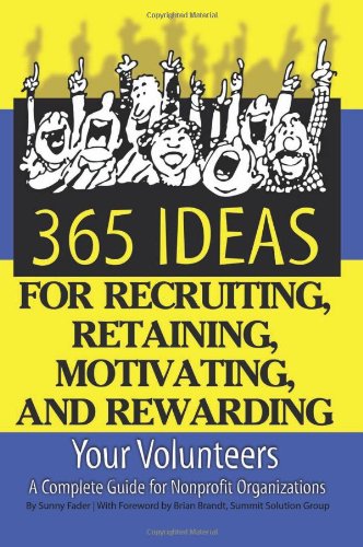 Stock image for 365 Ideas for Recruiting, Retaining, Motivating and Rewarding Your Volunteers: A Complete Guide for Non-Profit Organizations for sale by Reliant Bookstore