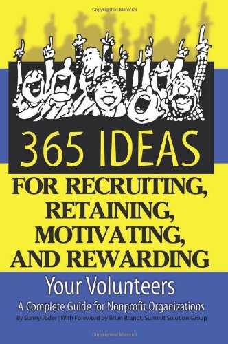 9781601381491: 365 Ideas for Recruiting, Retaining, Motivating and Rewarding Your Volunteers: A Complete Guide for Non-Profit Organizations