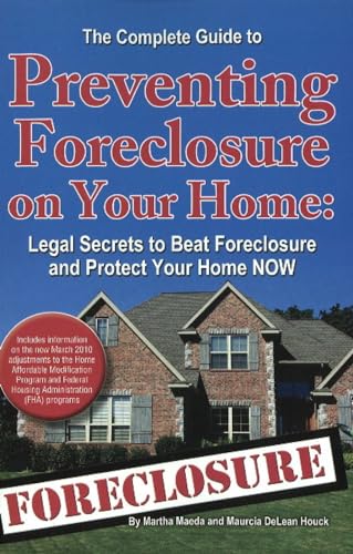 9781601382306: The Complete Guide to Preventing Foreclosure on Your Home Legal Secrets to Beat Foreclosure and Protect Your Home NOW: Legal Secrets to Beat Foreclosure & Protect Your Home NOW