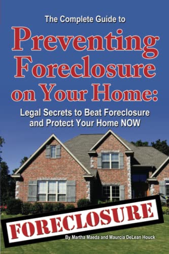 Imagen de archivo de The Complete Guide to Preventing Foreclosure on Your Home: Legal Secrets to Beat Foreclosure and Protect Your Home Now a la venta por ThriftBooks-Dallas