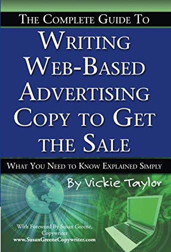 Imagen de archivo de The Complete Guide to Writing Web-Based Advertising Copy to Get the SAle: What You Need to Know Explained Simply a la venta por Revaluation Books