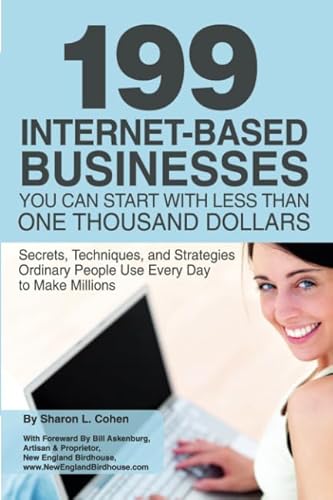 Beispielbild fr 199 Internet-Based Businesses You Can Start with Less Than One Thousand Dollars : Secrets, Techniques, and Strategies Ordinary People Use Every Day to Make Millions zum Verkauf von Better World Books