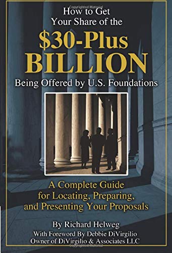 9781601382580: How to Get Your Share of the $30-Plus Billion Being Offered by U.S. Foundations A Complete Guide for Locating, Preparing, and Presenting Your Proposals