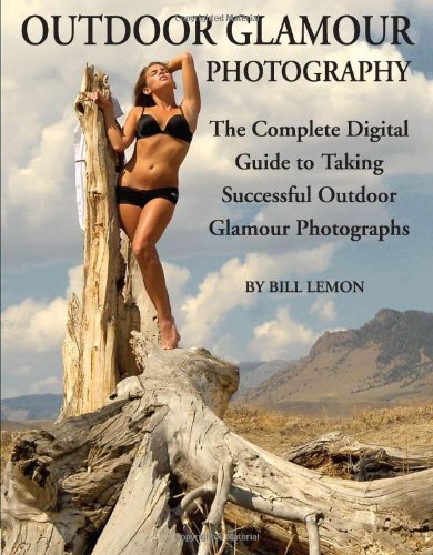 Stock image for Outdoor Glamour Photography: The Complete Digital Guide to Taking Successful Outdoor Glamour Photographs for sale by Goodwill Industries of VSB