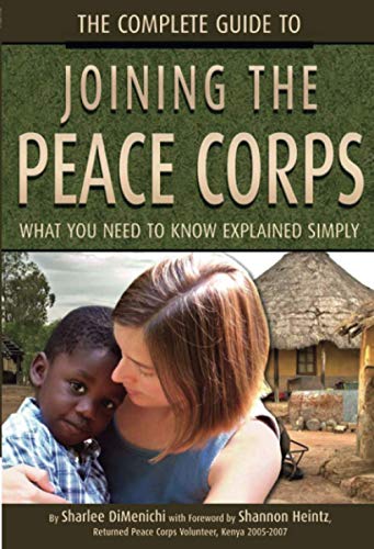 Beispielbild fr The Complete Guide to Joining the Peace Corps : What You Need to Know Explained Simply zum Verkauf von Better World Books