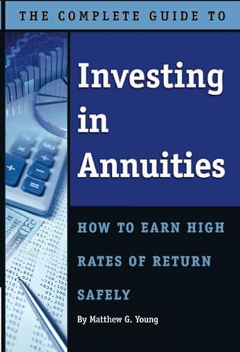 Stock image for The Complete Guide to Investing in Annuities: How to Earn High Rates of Return Safely for sale by Front Cover Books