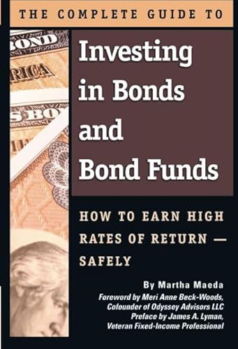 Imagen de archivo de The Complete Guide to Investing in Bonds and Bond Funds: How to Earn High Rates of Returns - Safely a la venta por Ergodebooks