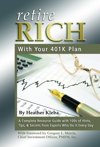 9781601382962: Retire Rich With Your 401k Plan: A Complete Resource Guide With 100s of Hints, Tips, & Secrets from Experts Who Do It Every Day