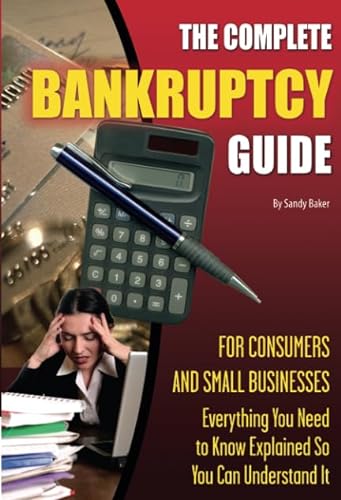 9781601383105: The Complete Bankruptcy Guide for Consumers and Small Businesses Everything You Need to Know Explained So You Can Understand It