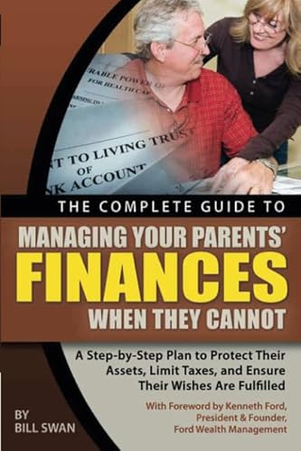 Imagen de archivo de The Complete Guide to Managing Your Parents' Finances When They Cannot : A Step-by-Step Plan to Protect Their Assets, Limit Taxes and Ensure Their Wishes Are Fulfilled a la venta por Better World Books