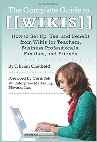 Stock image for The Complete Guide to Wikis : How to Set up, Use, and Benefit from Wikis for Teachers, Business Professionals, Families, and Friends for sale by Better World Books