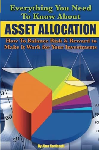 Beispielbild fr Everything You Need to Know about Asset Allocation : How to Balance Risk and Reward to Make It Work for Your Investments zum Verkauf von Better World Books