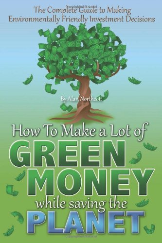 Beispielbild fr The Complete Guide to Making Environmentally Friendly Investment Decisions : How to Make a Lot of Green Money While Saving the Planet zum Verkauf von Better World Books