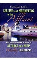 9781601383273: The Complete Guide to Selling and Marketing to Affluent Customers Everything You Need to Know to Attract and Keep Wealthy Customers: Everything You Need to Know to Attract & Keep Wealthy Customers