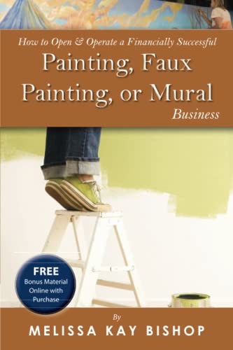 Stock image for How to Open Operate a Financially Successful Painting, Faux Painting, or Mural Business (How to Open and Operate a Financially Successful. . .) for sale by Books of the Smoky Mountains