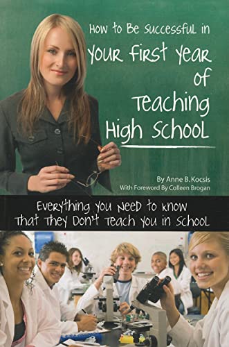 Stock image for How to Be Successful in Your First Year of Teaching High School : Everything You Need to Know That They Don't Teach You in School for sale by Better World Books