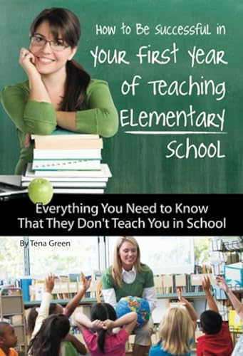Beispielbild fr How to Be Successful in Your First Year of Teaching Elementary School : Everything You Need to Know That They Don't Teach You in School zum Verkauf von Better World Books