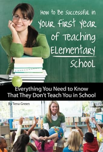 Stock image for How to Be Successful in Your First Year of Teaching Elementary School: Everything You Need to Know That They Don't Teach You in School for sale by ThriftBooks-Atlanta