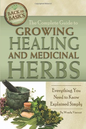 Stock image for The Complete Guide to Growing Healing and Medicinal Herbs: Everything You Need to Know Explained Simply (Back to Basics: Growing) for sale by Books of the Smoky Mountains