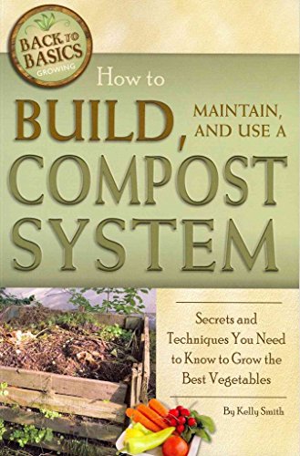 Beispielbild fr How to Build, Maintain, and Use a Compost System: Secrets and Techniques You Need to Know to Grow the Best Vegetables (Back-To-Basics) (Back to Basics Growing) zum Verkauf von BooksRun