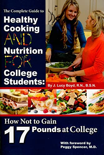 9781601383570: The Complete Guide to Healthy Cooking and Nutrition for College Students How Not to Gain 17 Pounds at College