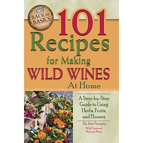 Beispielbild fr 101 Recipes for Making Wild Wines at Home : A Step-by-Step Guide to Using Herbs, Fruits, and Flowers zum Verkauf von Better World Books