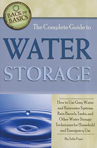 Beispielbild fr The Complete Guide to Water Storage: How to Use Gray Water and Rainwater Systems, Rain Barrels, Tanks, and Other Water Storage Techniques for Househol zum Verkauf von Buchpark