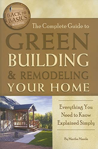 Imagen de archivo de Complete Guide to Green Building and Remodeling Your Home : Everything You Need to Know Explained Simply a la venta por Better World Books: West