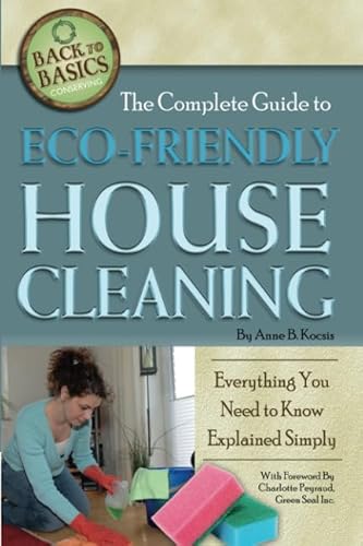 Beispielbild fr The Complete Guide to Eco-Friendly House Cleaning : Everything You Need to Know Explained Simply zum Verkauf von Better World Books