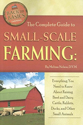 Beispielbild fr The Complete Guide to Small-Scale Farming: Everything You Need to Know about Raising Beef and Dairy Cattle, Rabbits, Ducks, and Other Small Animals zum Verkauf von ThriftBooks-Dallas