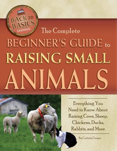 The-Complete-Beginners-Guide-to-Raising-Small-Animals-Everything-You-Need-to-Know-About-Raising-Cows-Sheep-Chickens-Ducks-Rabbits-and-More-BackToBasics-Back-to-Basics-Farming