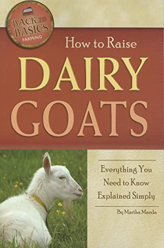 Imagen de archivo de How to Raise Dairy Goats: Everything You Need to Know Explained Simply a la venta por ThriftBooks-Dallas
